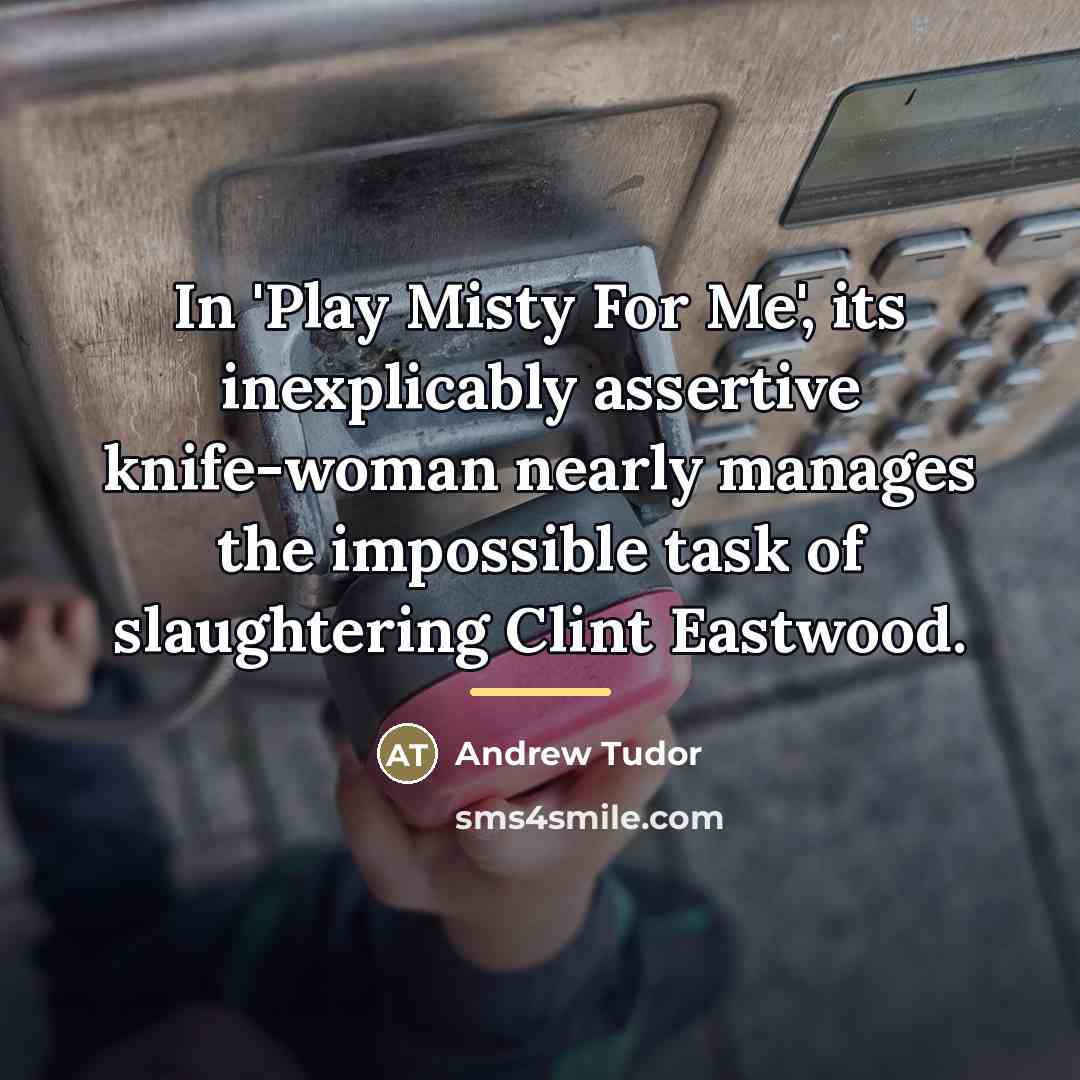 “In 'Play Misty For Me', its inexplicably assertive knife-woman nearly…” quote by Andrew Tudor