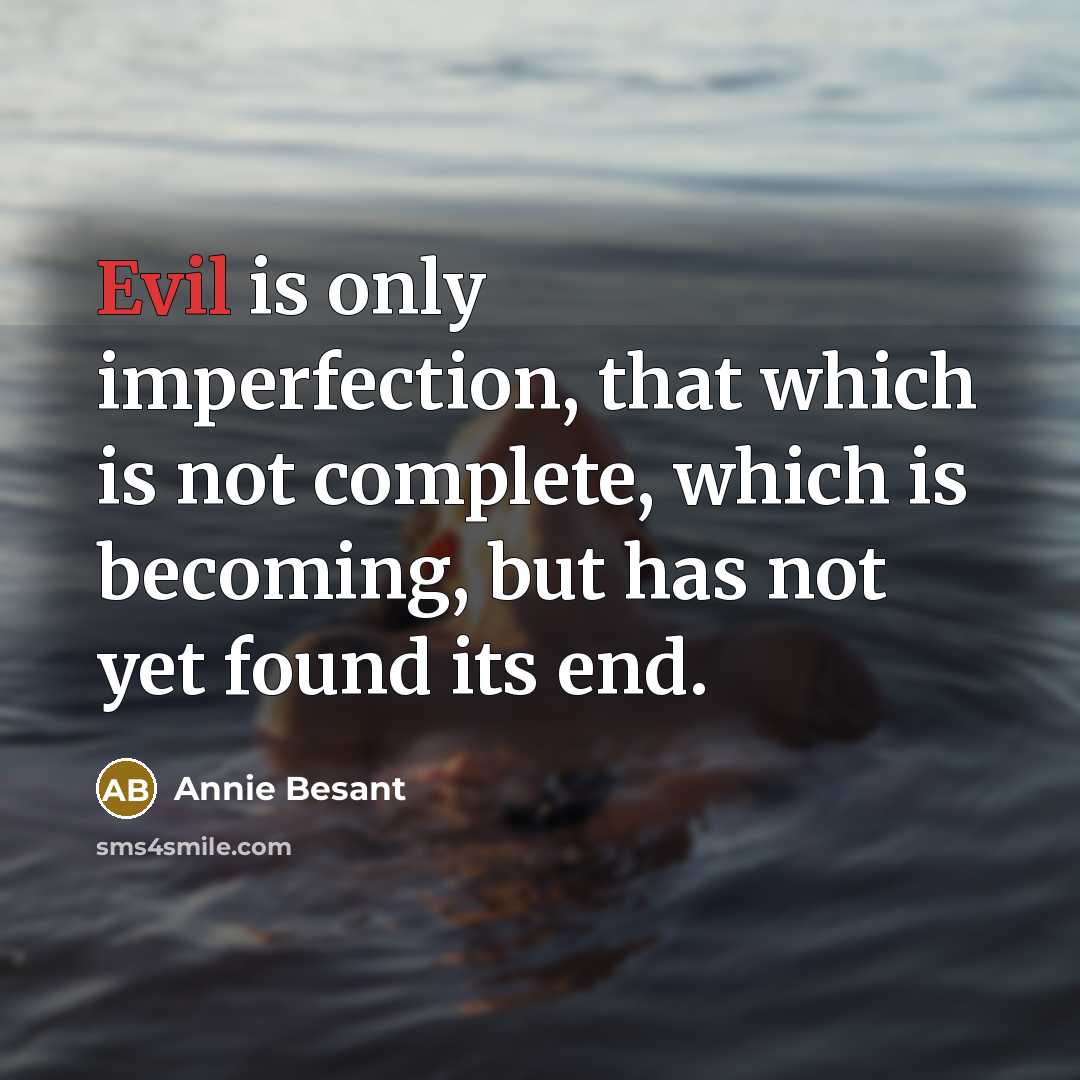 “Evil is only imperfection, that which is not complete, which…” quote by Annie Besant