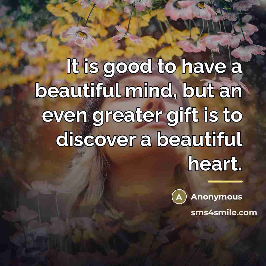 “It is good to have a beautiful mind, but an…” quote by Anonymous