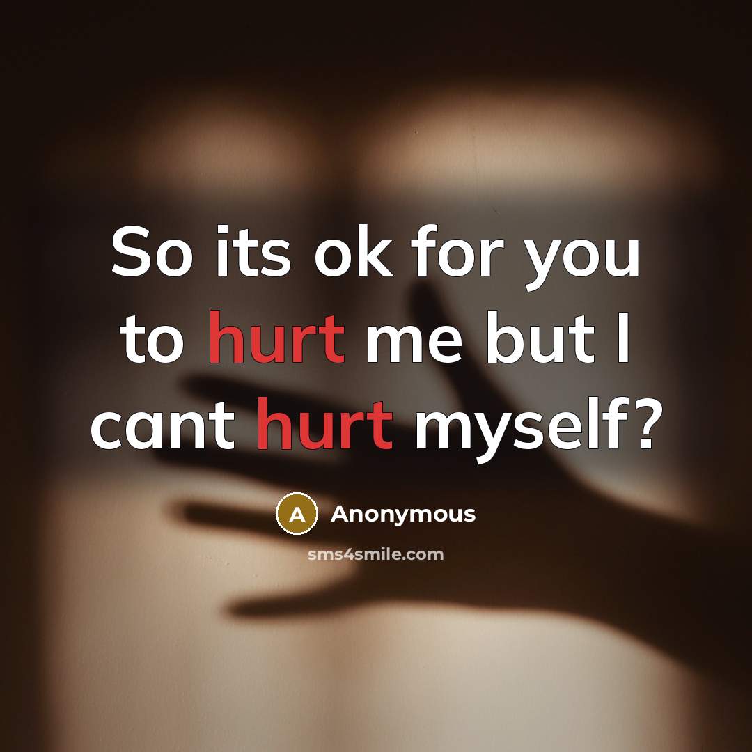 “So its ok for you to hurt me but I…” quote by Anonymous