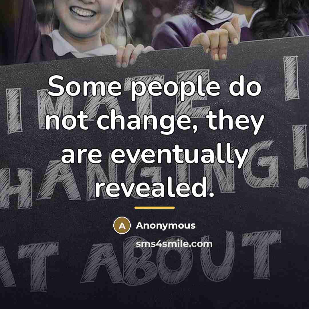 “Some people do not change, they are eventually revealed.…” quote by Anonymous