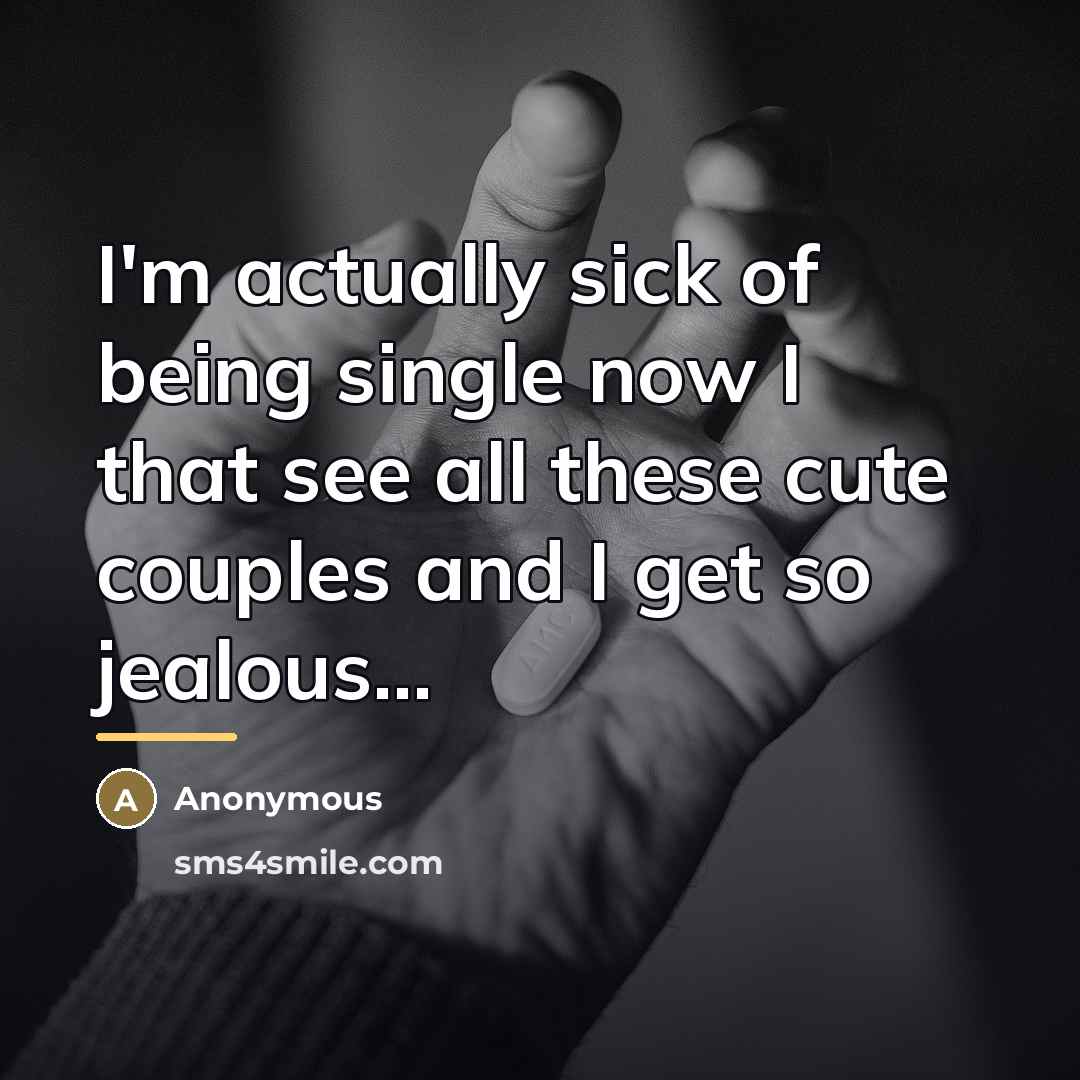 “I'm actually sick of being single now I that see…” quote by Anonymous