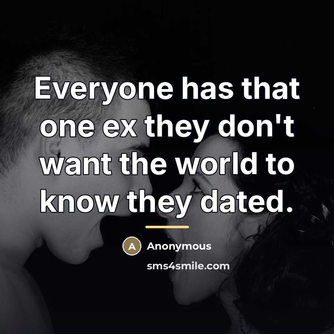 “Everyone has that one ex they don't want the world…” quote by Anonymous
