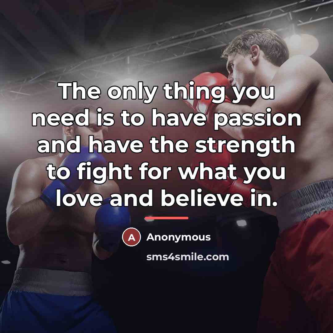 “The only thing you need is to have passion and…” quote by Anonymous