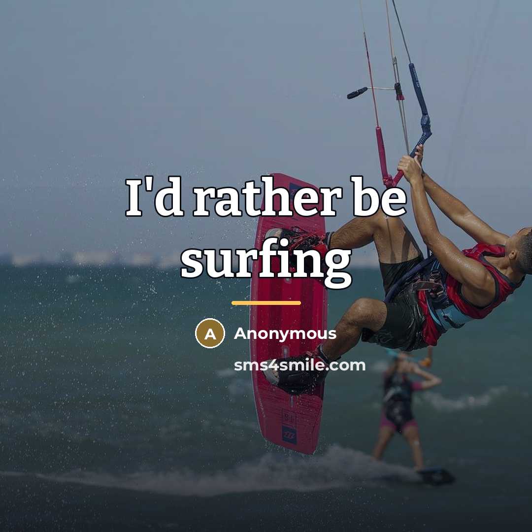 “I'd rather be surfing…” quote by Anonymous