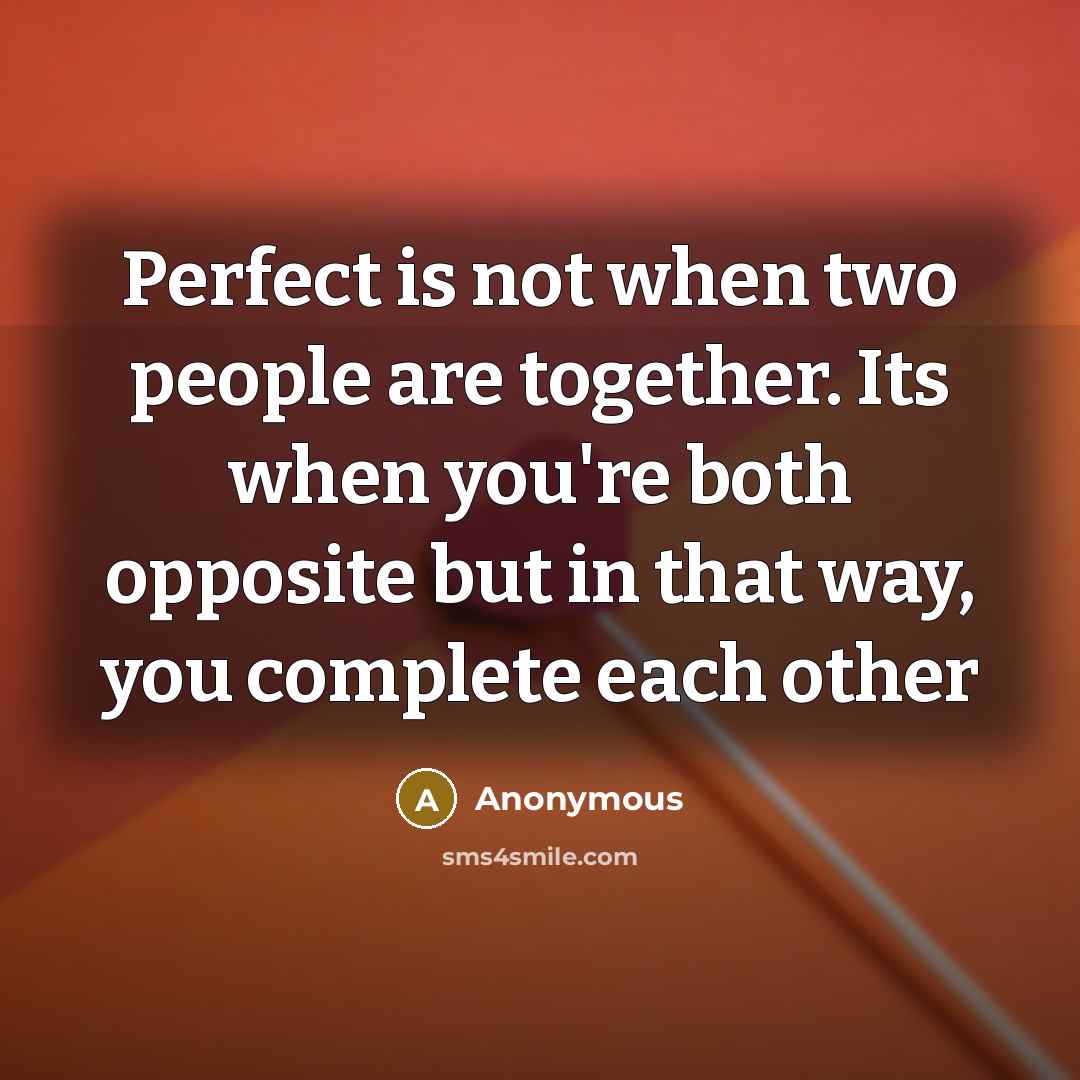 “Perfect is not when two people are together. Its when…” quote by Anonymous