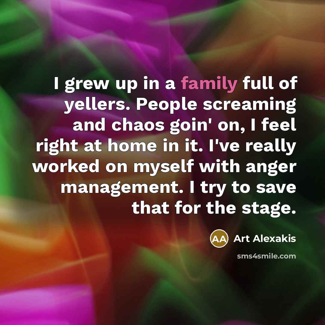“I grew up in a family full of yellers. People…” quote by Art Alexakis