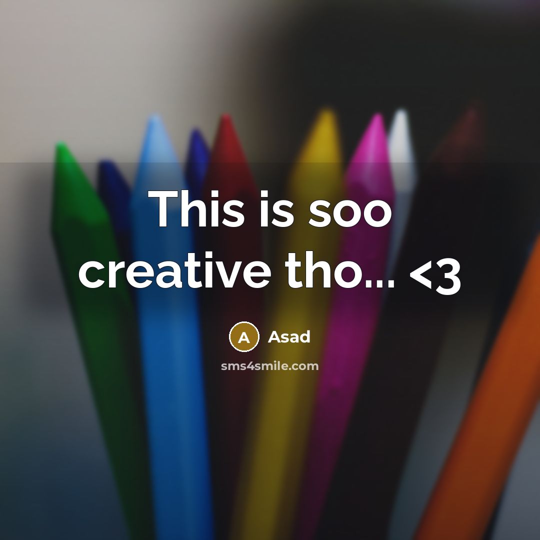 “This is soo creative tho...” quote by Asad