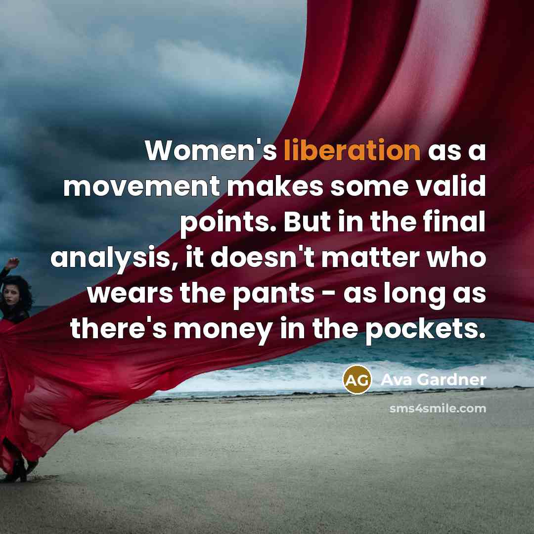 “Women's liberation as a movement makes some valid points. But…” quote by Ava Gardner