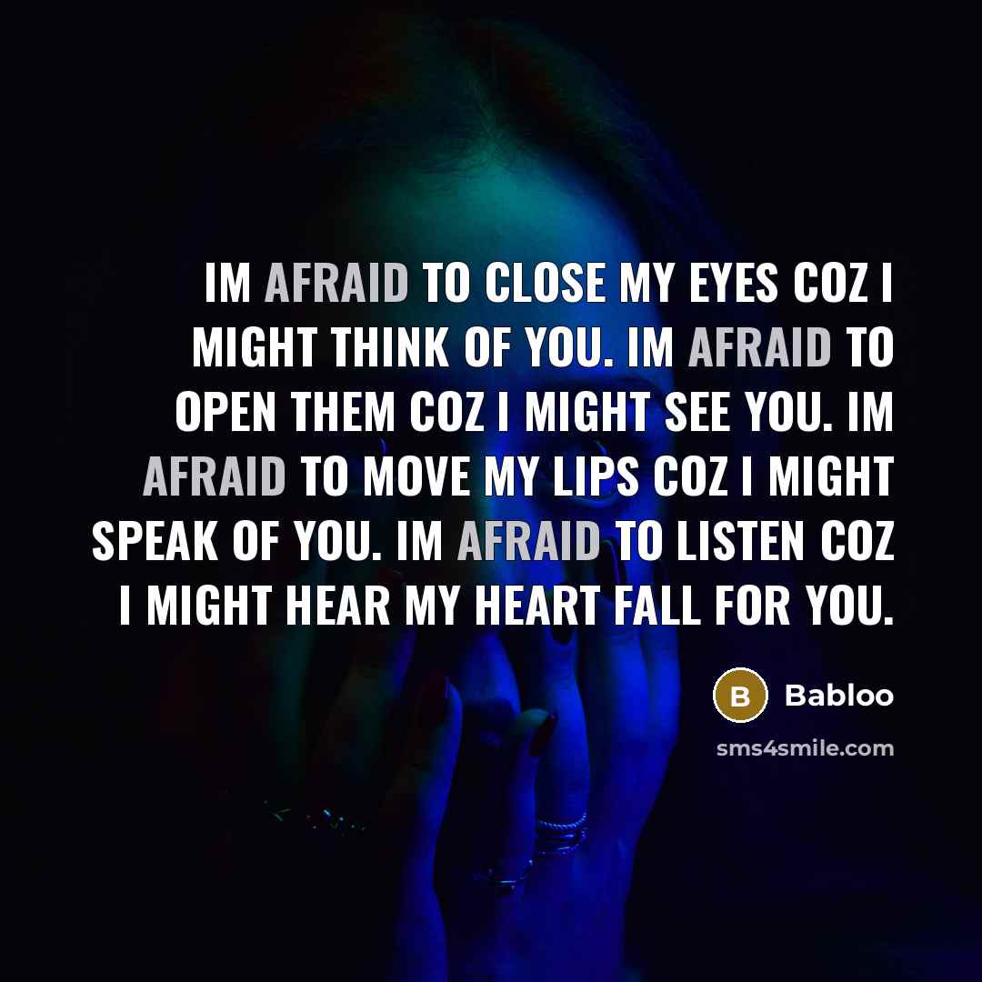 “Im afraid to close my eyes coz I might think…” quote by Babloo