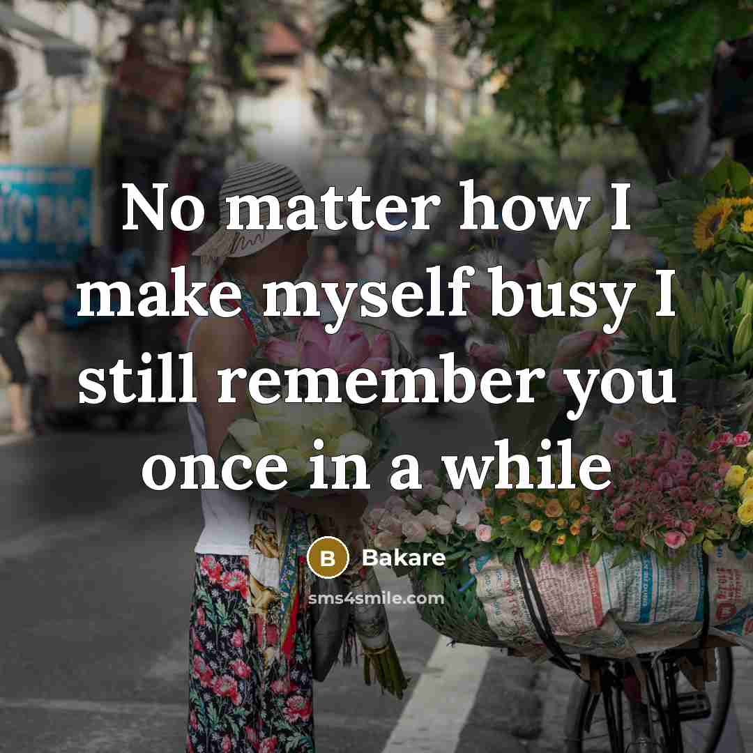 “No matter how I make myself busy I still remember…” quote by Bakare