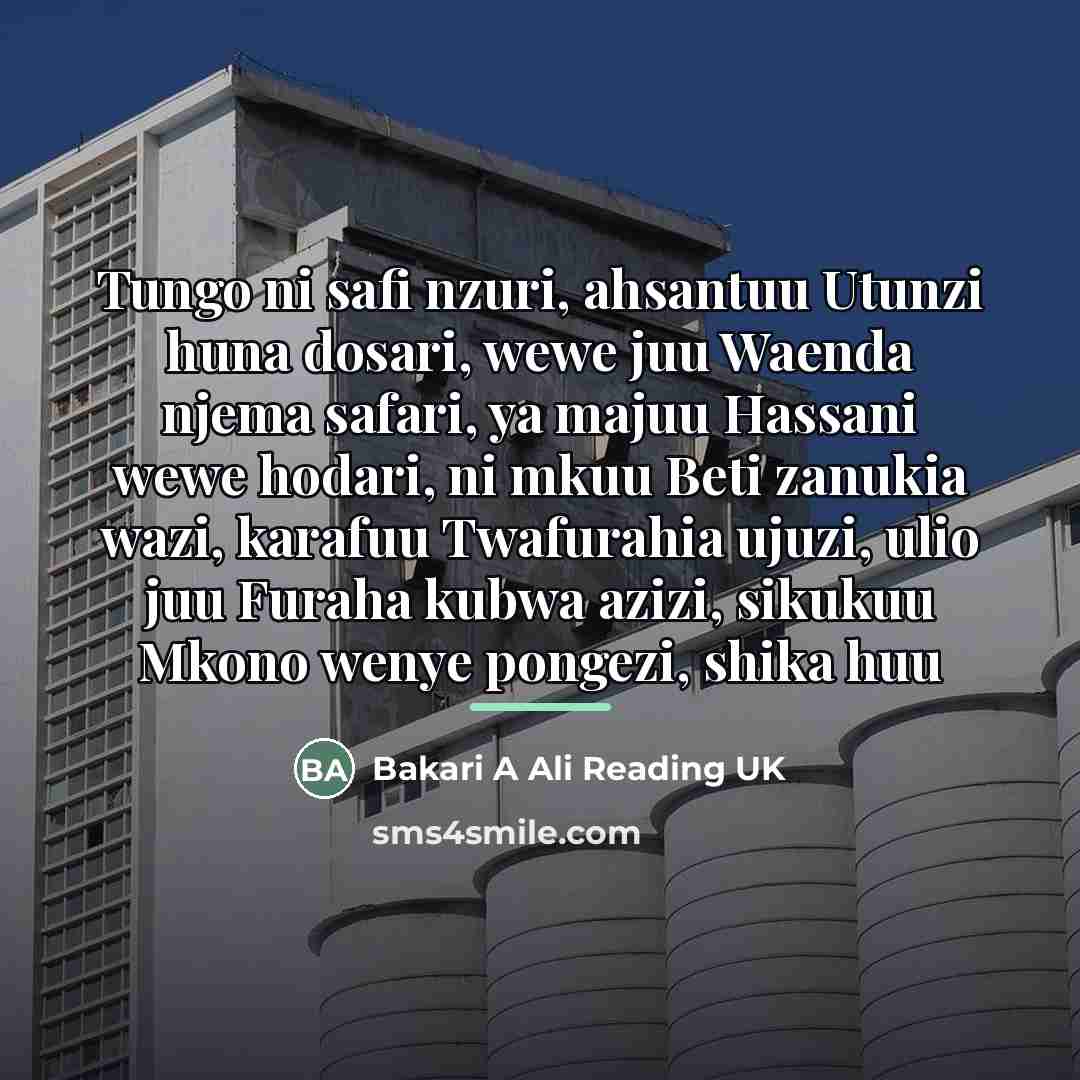 “Tungo ni safi nzuri, ahsantuu Utunzi huna dosari, wewe juu…” quote by Bakari A Ali Reading UK