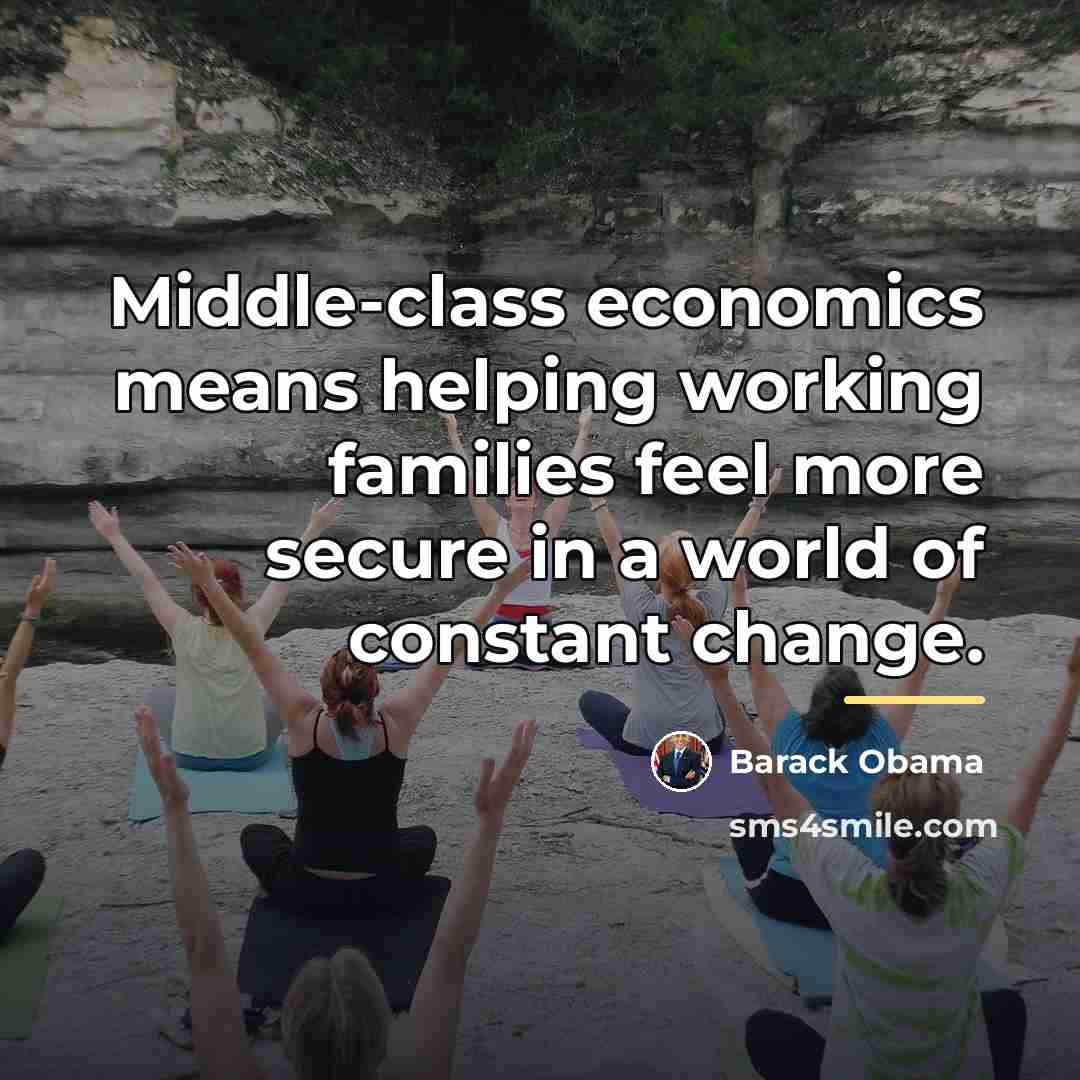 “Middle-class economics means helping working families feel more secure in…” quote by Barack Obama