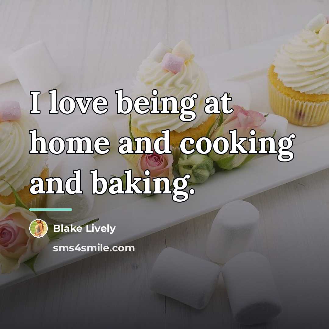 “I love being at home and cooking and baking.…” quote by Blake Lively