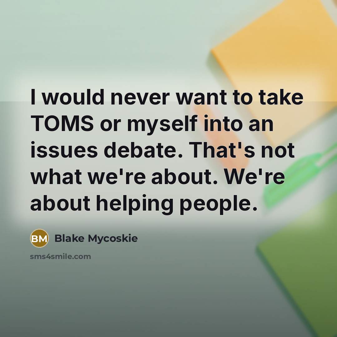 “I would never want to take TOMS or myself into…” quote by Blake Mycoskie