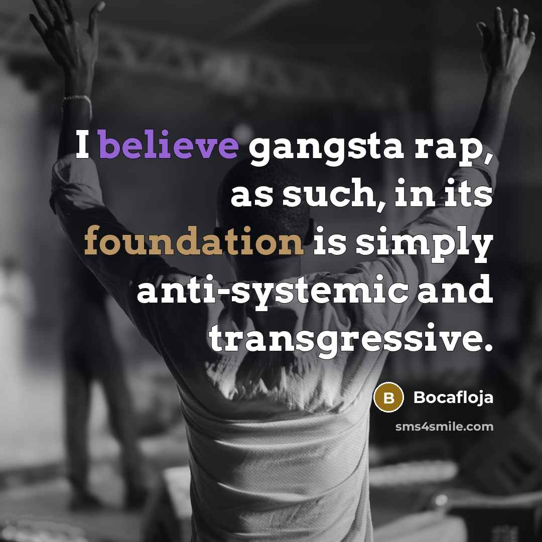 “I believe gangsta rap, as such, in its foundation is…” quote by Bocafloja