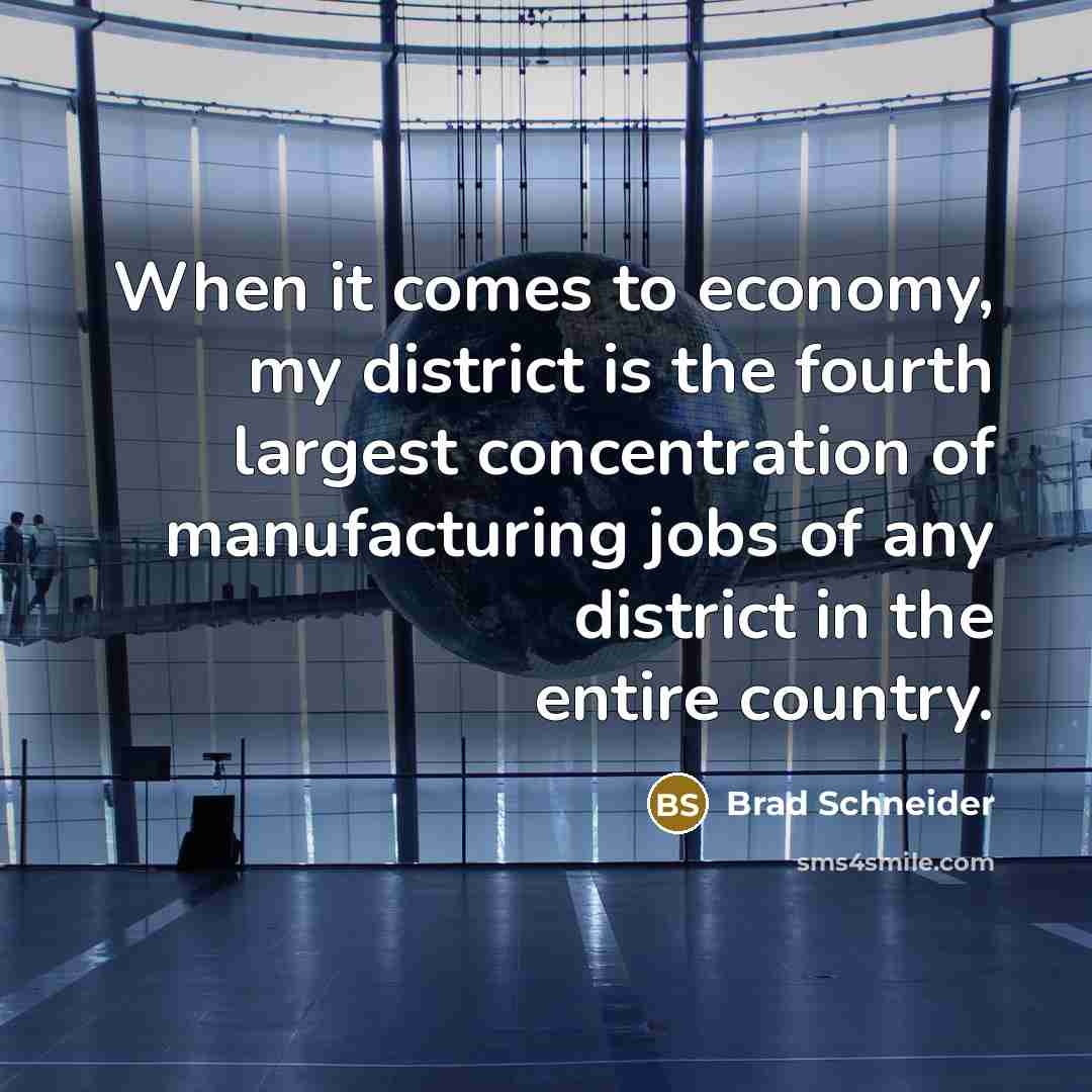 “When it comes to economy, my district is the fourth…” quote by Brad Schneider