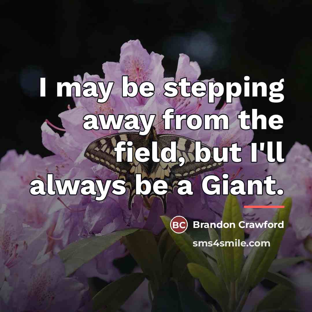 “I may be stepping away from the field, but I'll…” quote by Brandon Crawford