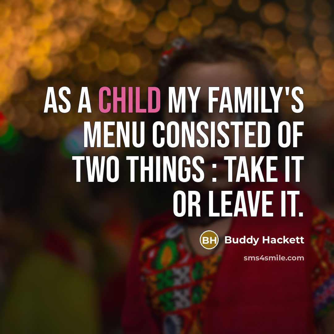 “As a child my family's menu consisted of two things…” quote by Buddy Hackett