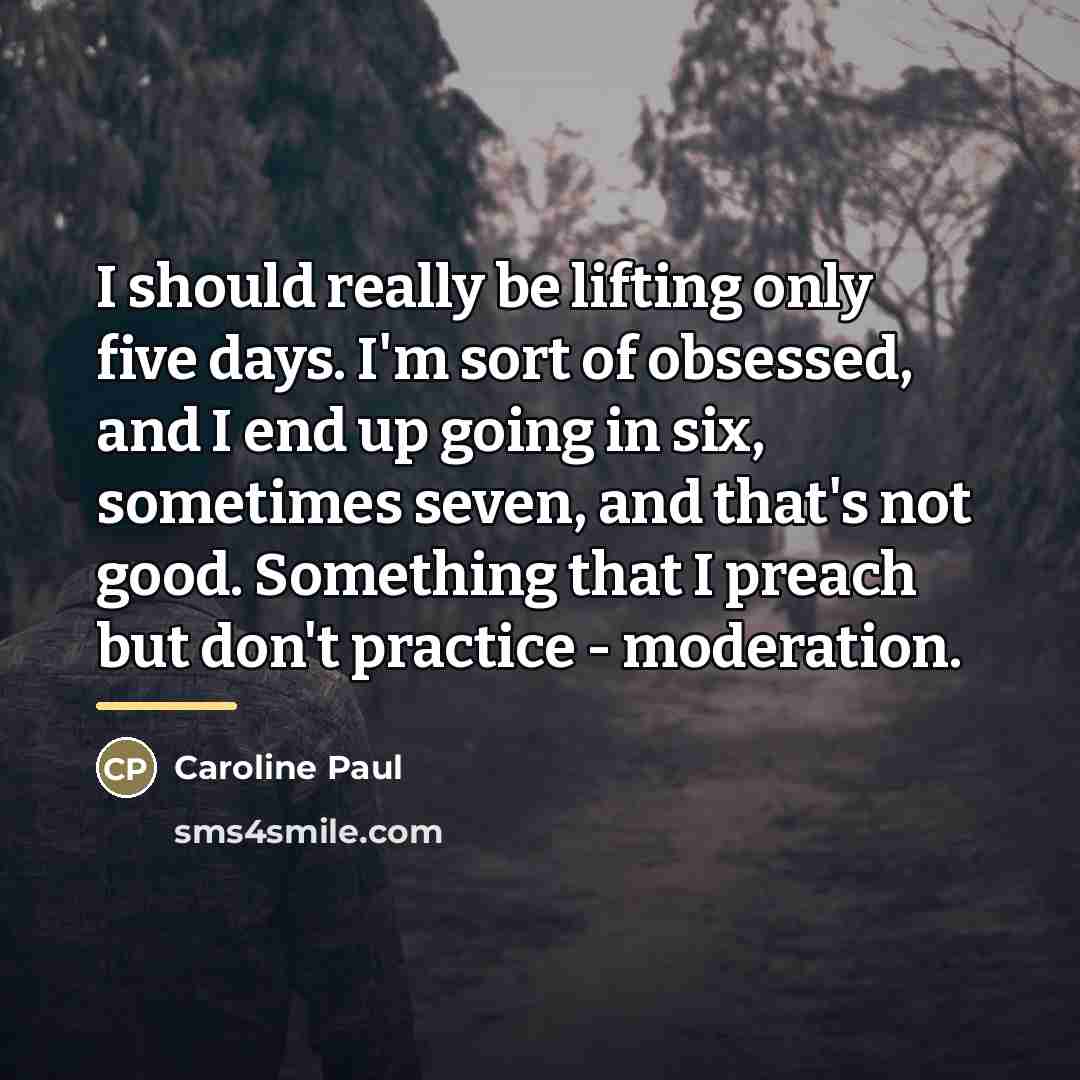“I should really be lifting only five days. I'm sort…” quote by Caroline Paul