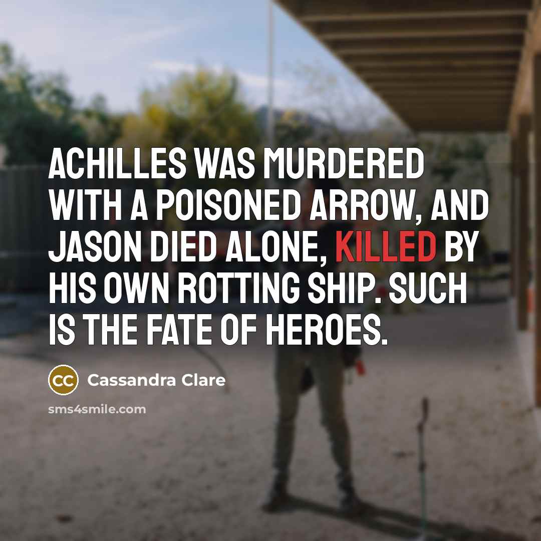 “Achilles was murdered with a poisoned arrow, and Jason died…” quote by Cassandra Clare