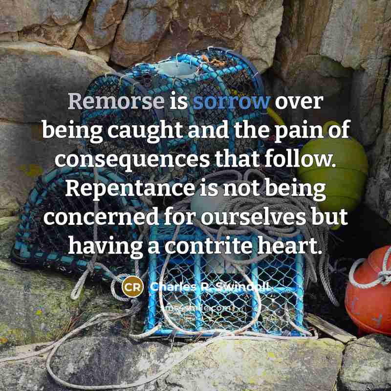“Remorse is sorrow over being caught and the pain of…” quote by Charles R. Swindoll
