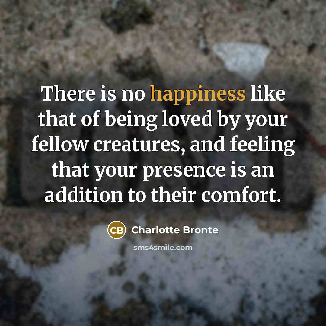 “There is no happiness like that of being loved by…” quote by Charlotte Bronte