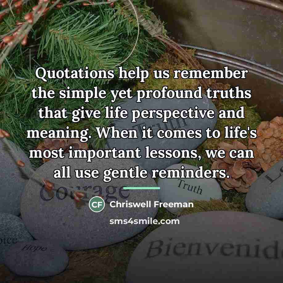 “Quotations help us remember the simple yet profound truths that…” quote by Chriswell Freeman