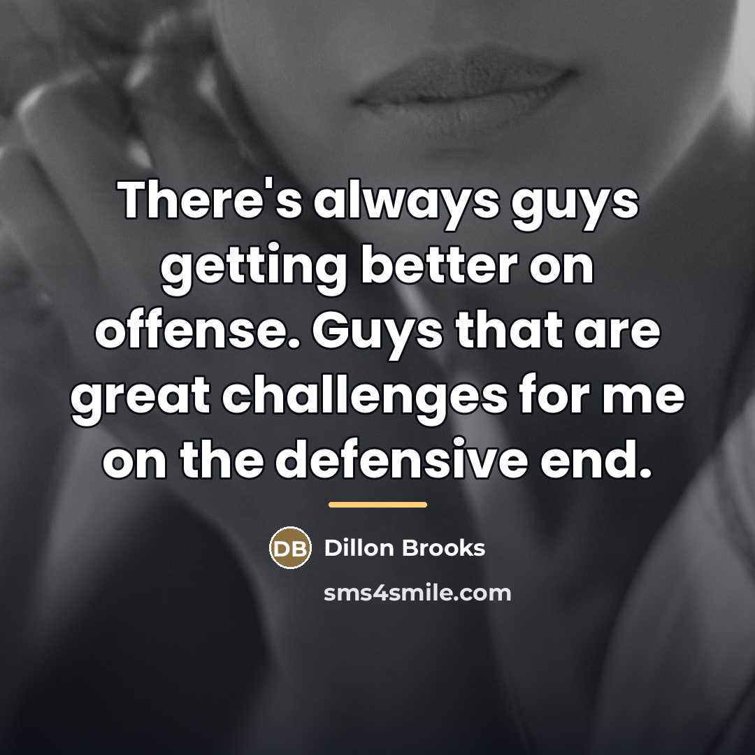“There's always guys getting better on offense. Guys that are…” quote by Dillon Brooks