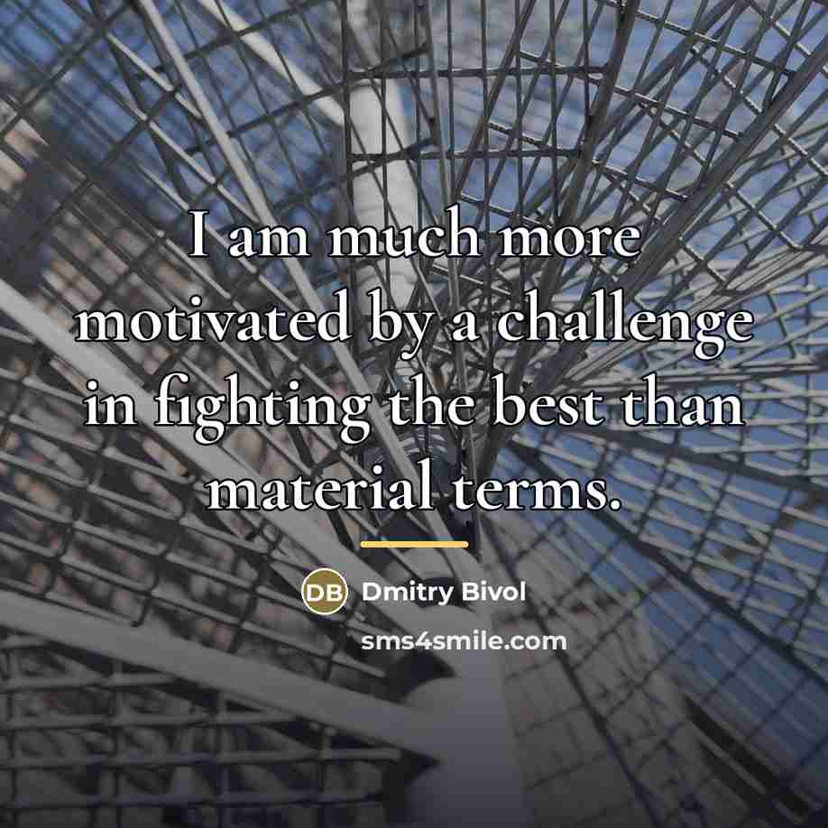 “I am much more motivated by a challenge in fighting…” quote by Dmitry Bivol