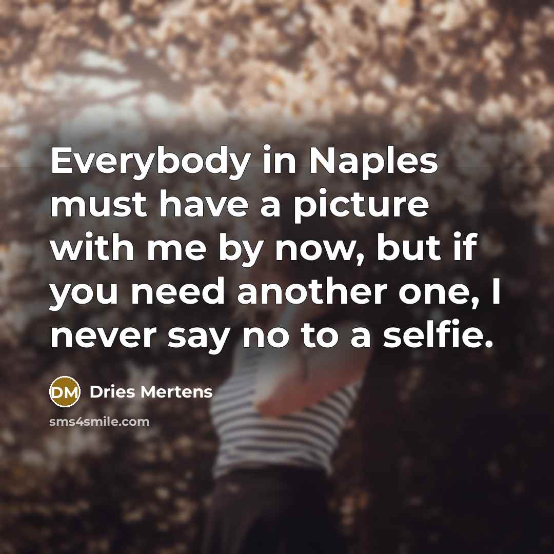 “Everybody in Naples must have a picture with me by…” quote by Dries Mertens