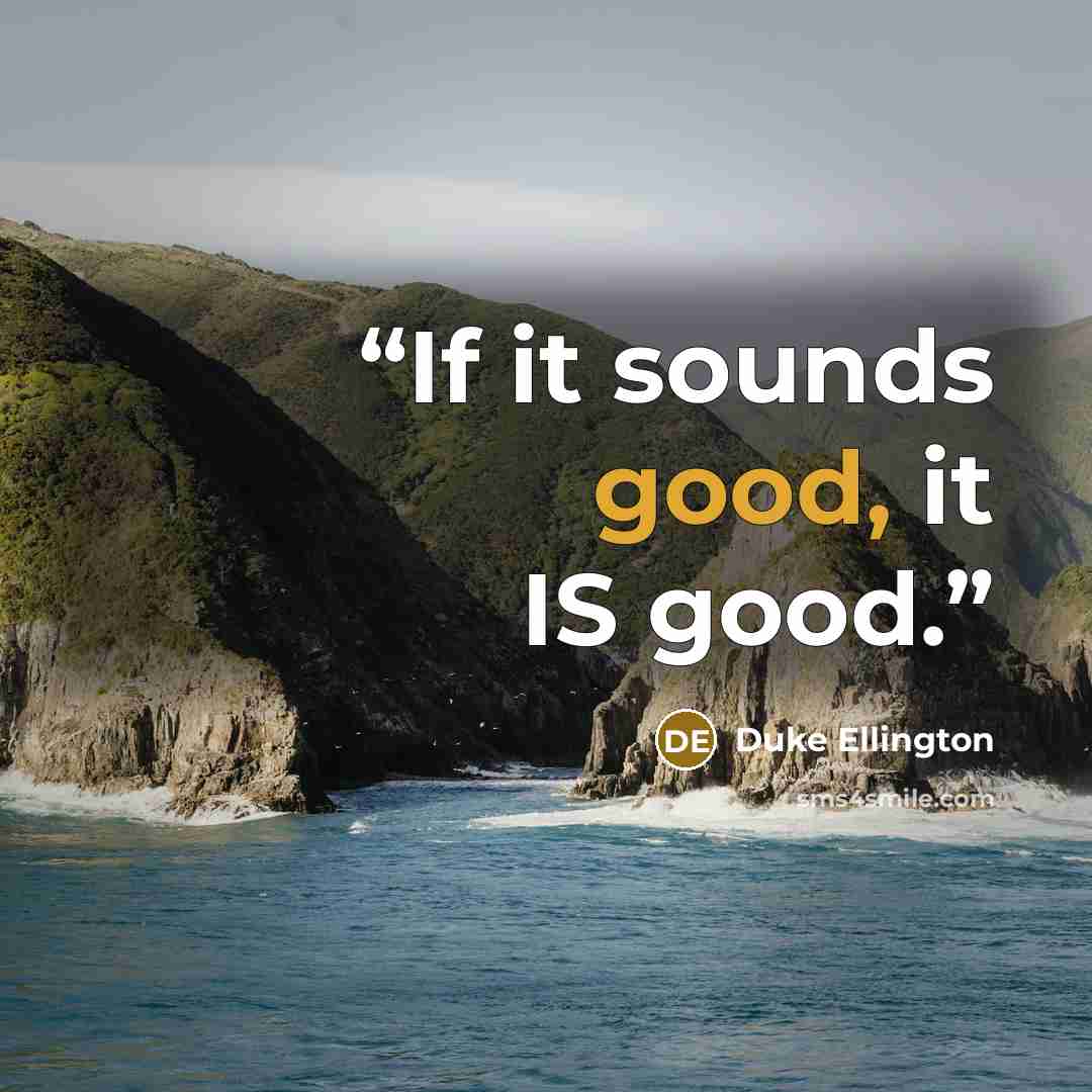 “If it sounds good, it IS good.” quote by Duke Ellington