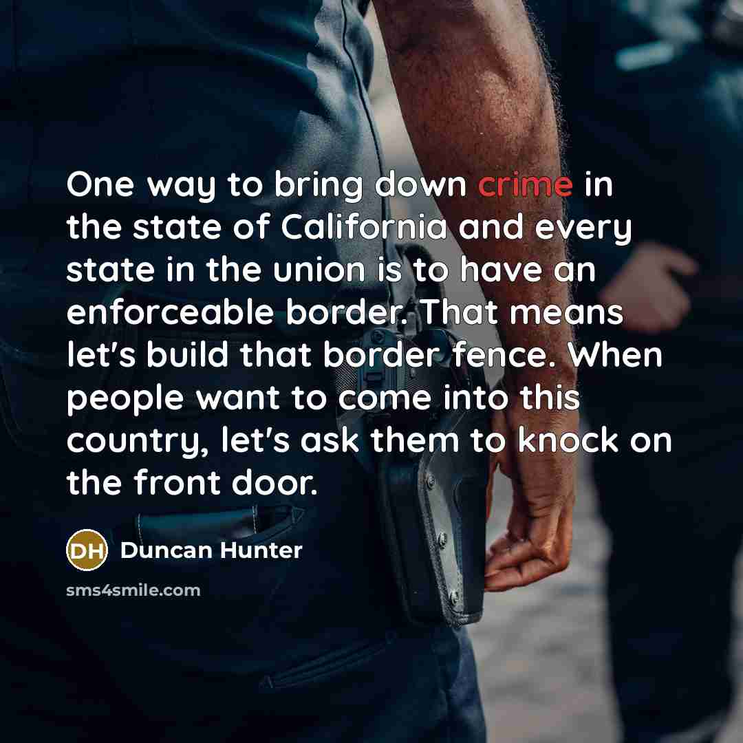 “One way to bring down crime in the state of…” quote by Duncan Hunter