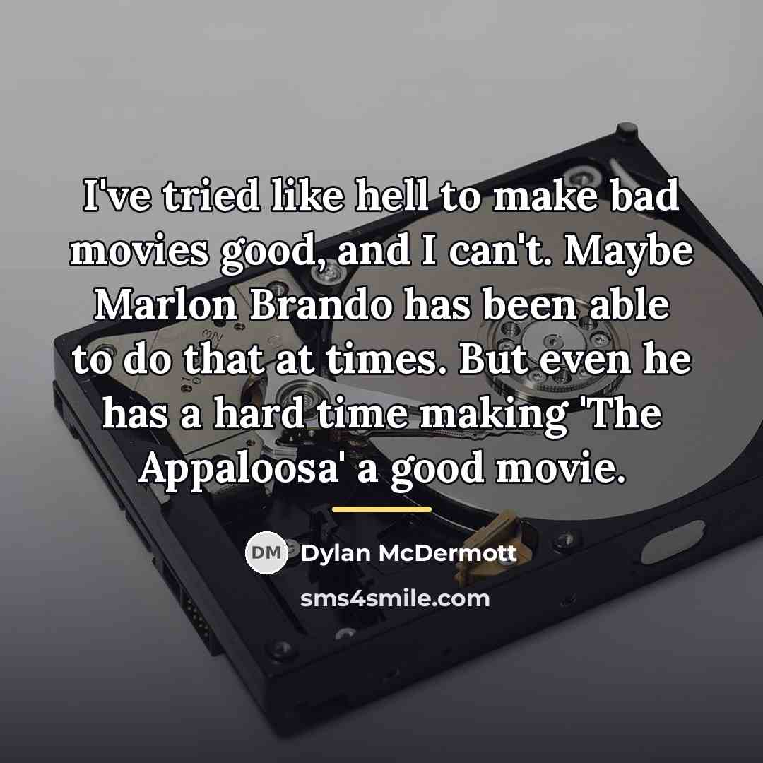 “I've tried like hell to make bad movies good, and…” quote by Dylan McDermott