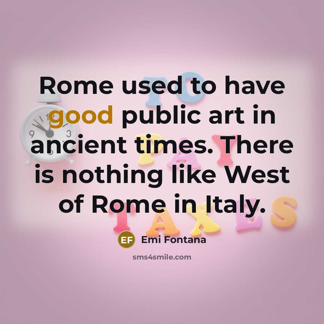 “Rome used to have good public art in ancient times.…” quote by Emi Fontana