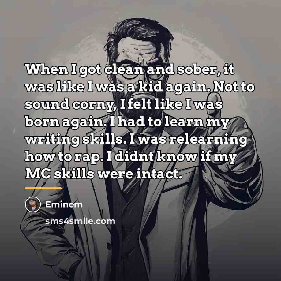 “When I got clean and sober, it was like I…” quote by Eminem