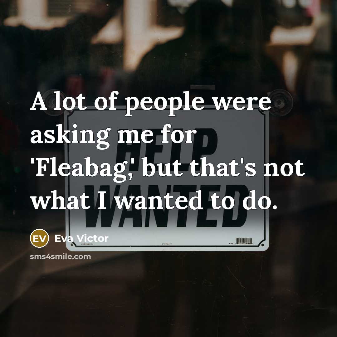“A lot of people were asking me for 'Fleabag,' but…” quote by Eva Victor