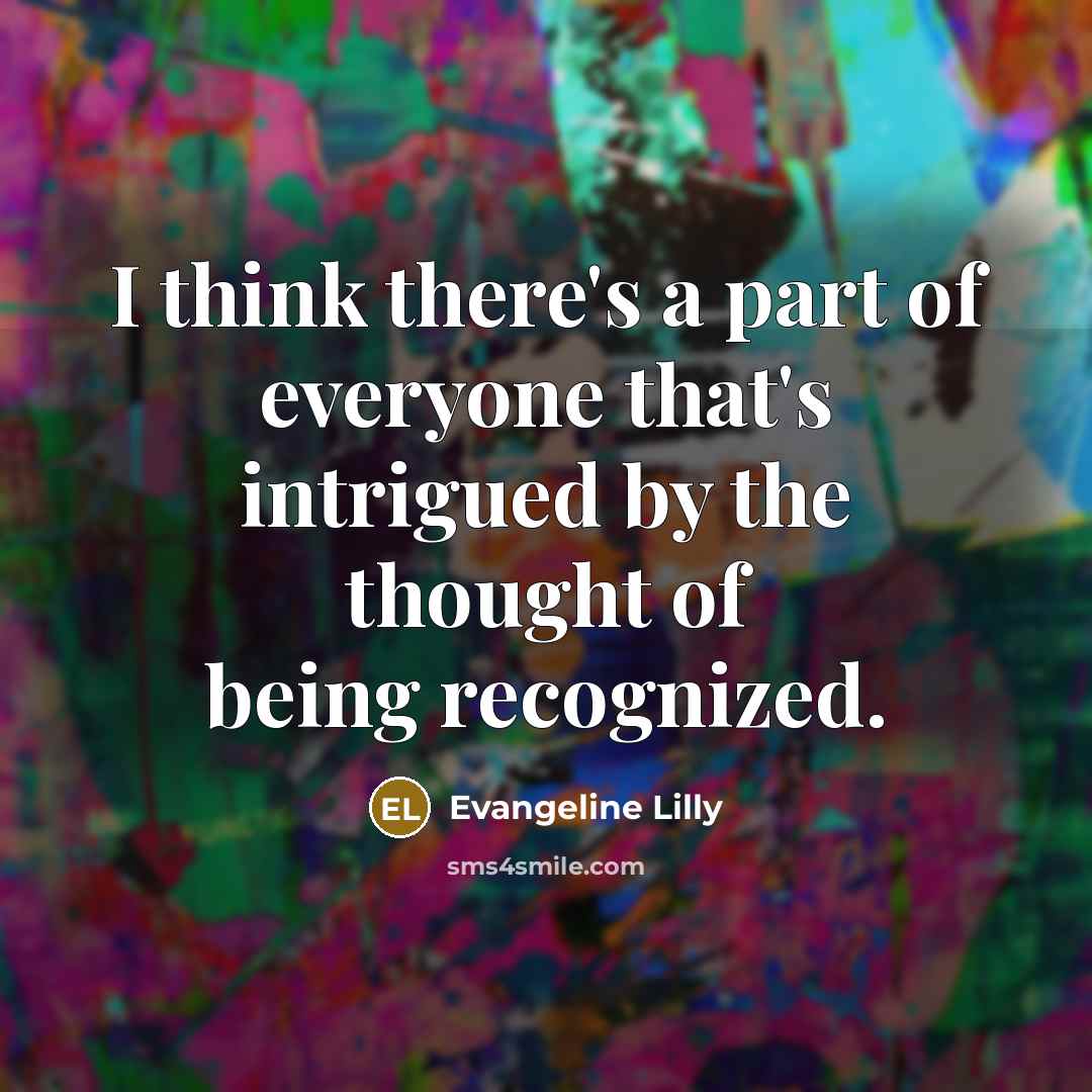 “I think there's a part of everyone that's intrigued by…” quote by Evangeline Lilly
