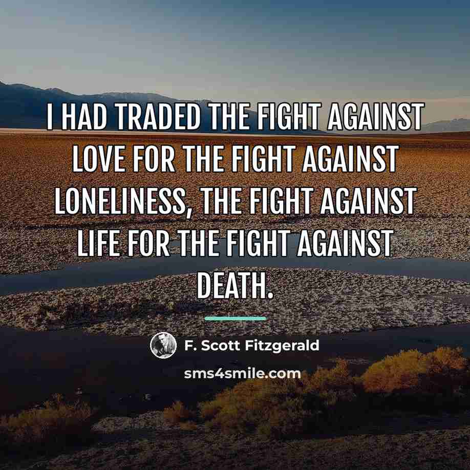 “I had traded the fight against love for the fight…” quote by F. Scott Fitzgerald