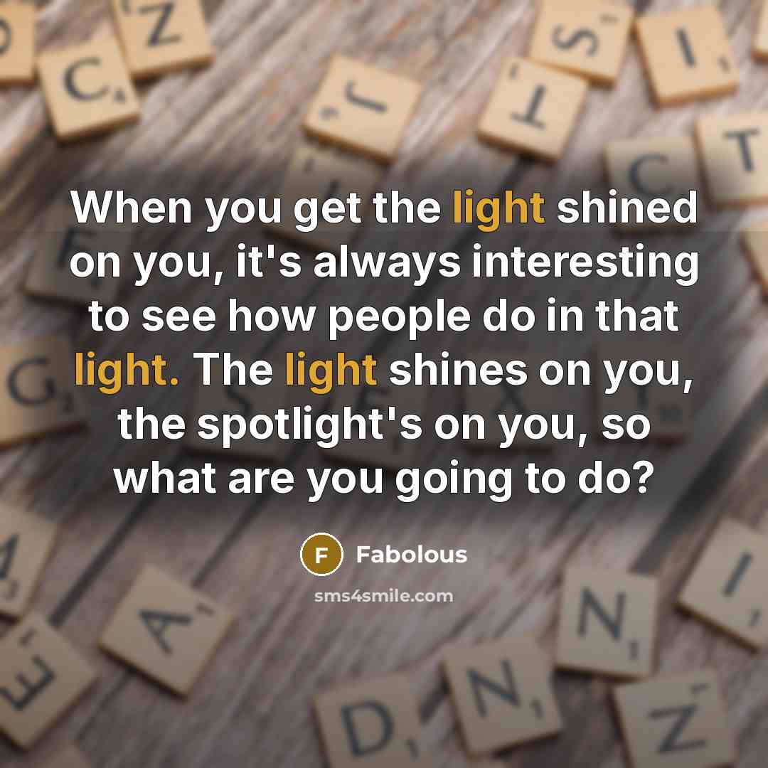 “When you get the light shined on you, it's always…” quote by Fabolous