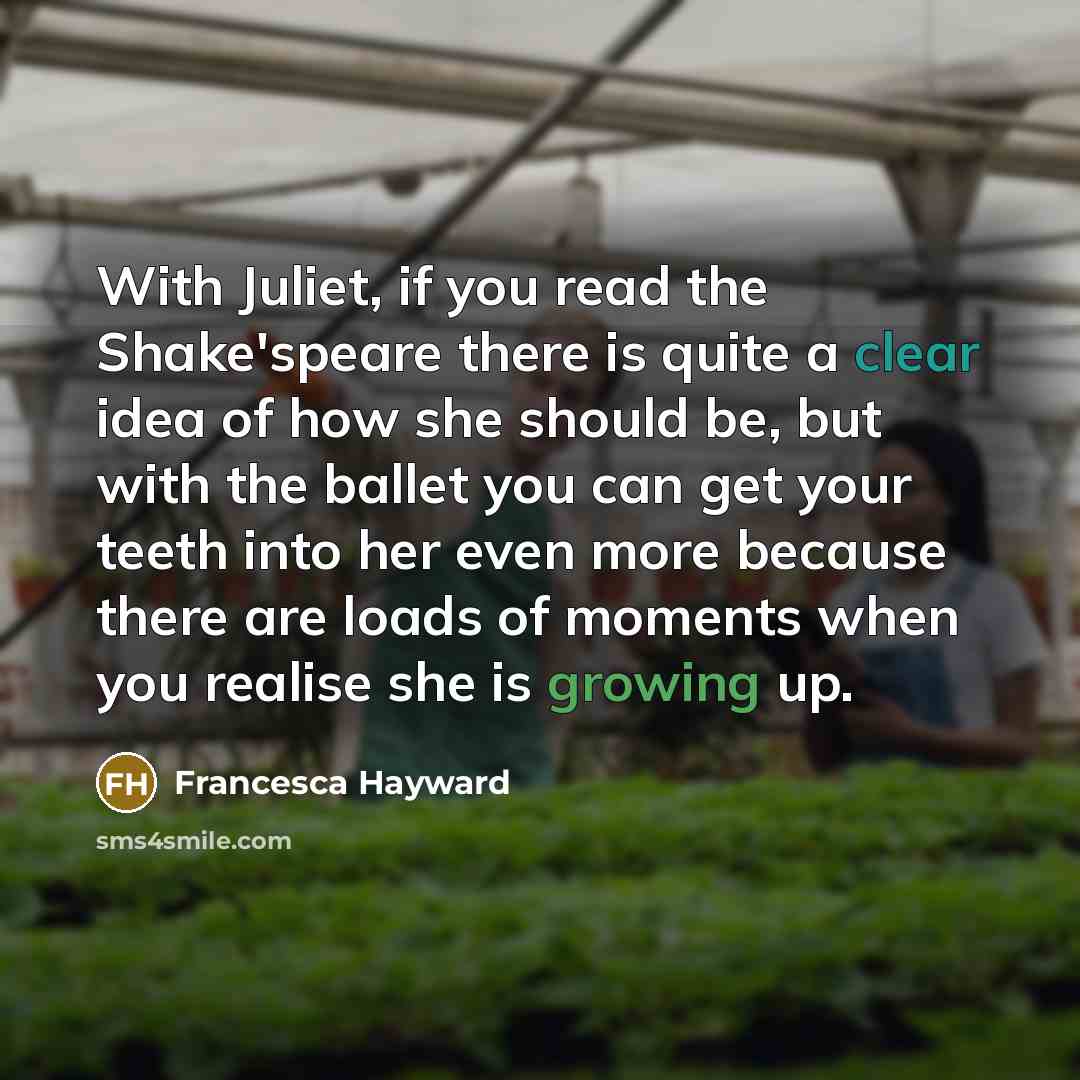 “With Juliet, if you read the Shake'speare there is quite…” quote by Francesca Hayward