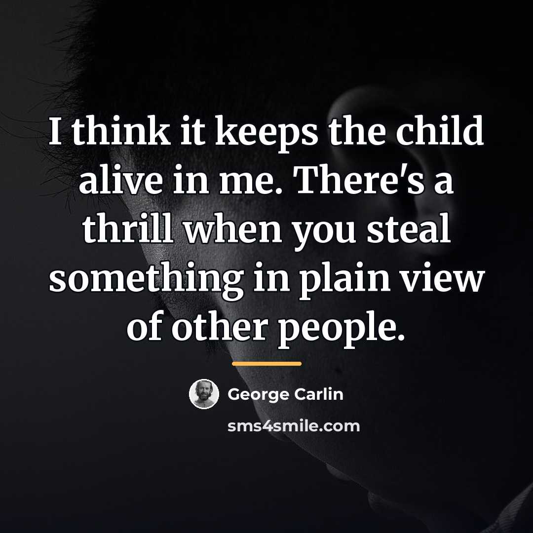 “I think it keeps the child alive in me. There's…” quote by George Carlin