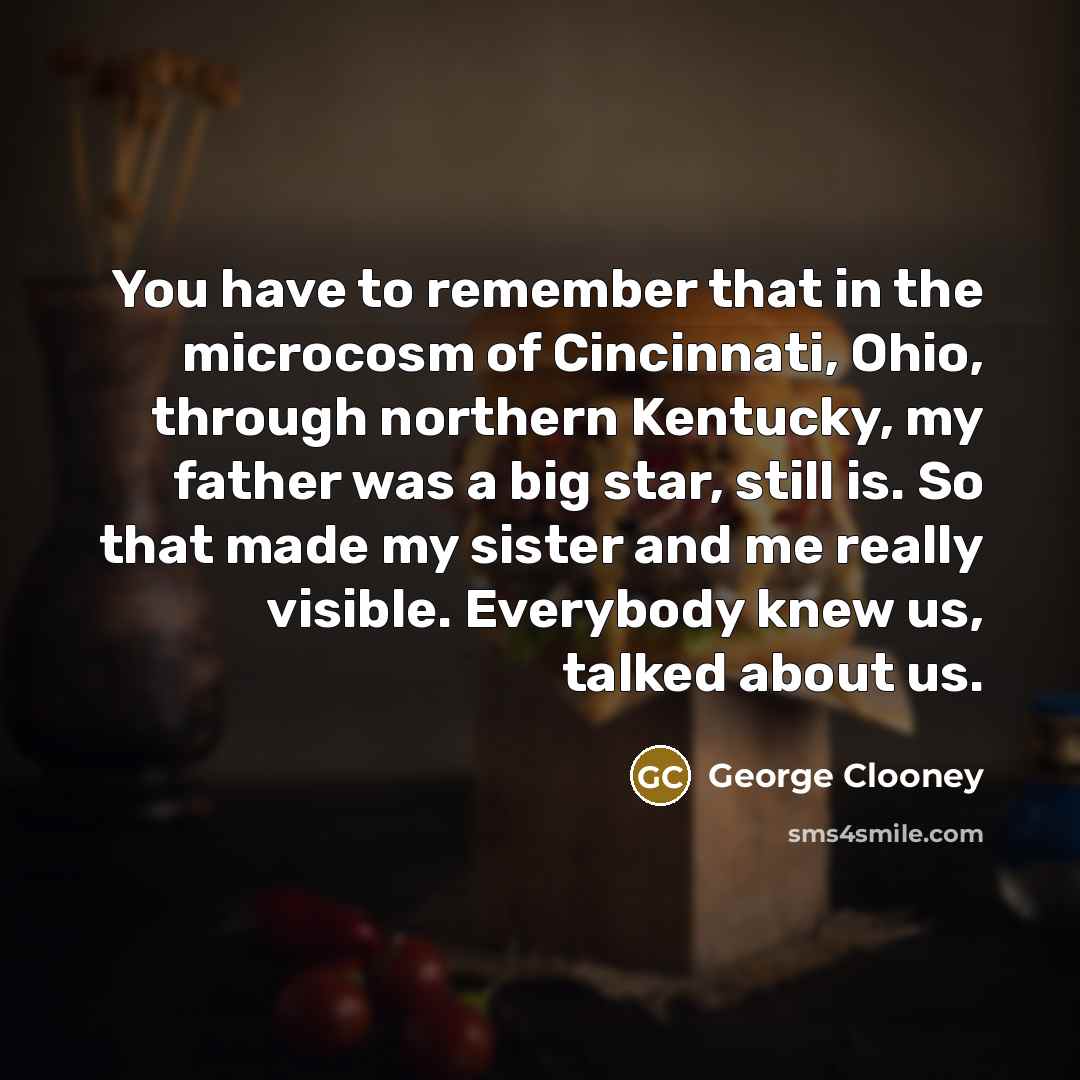 “You have to remember that in the microcosm of Cincinnati,…” quote by George Clooney