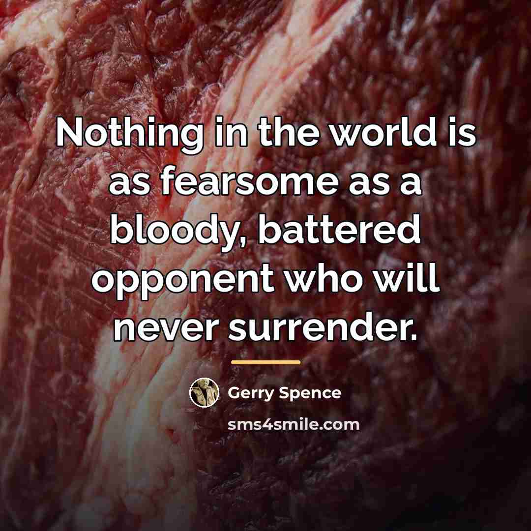 “Nothing in the world is as fearsome as a bloody,…” quote by Gerry Spence