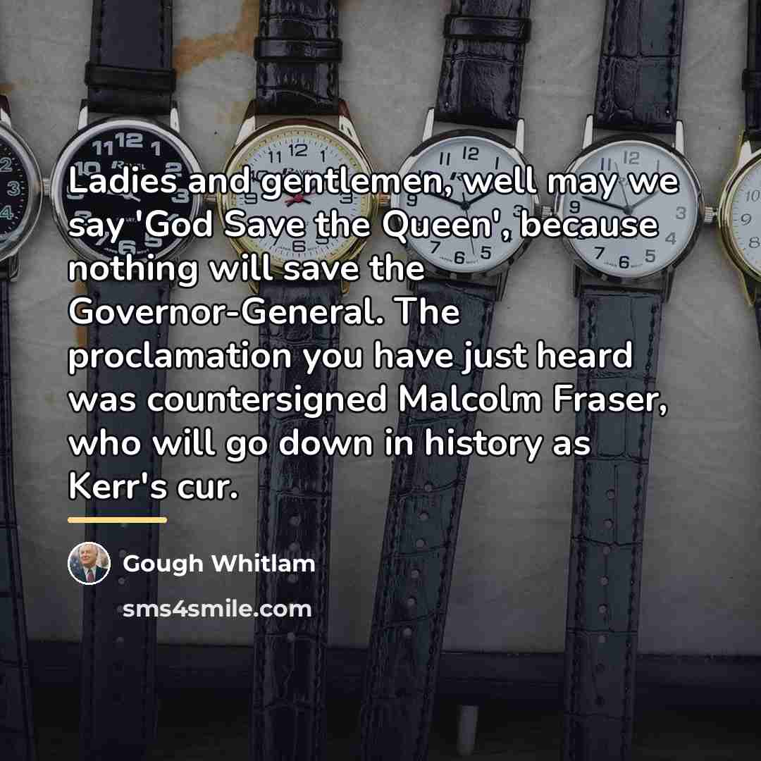“Ladies and gentlemen, well may we say 'God Save the…” quote by Gough Whitlam
