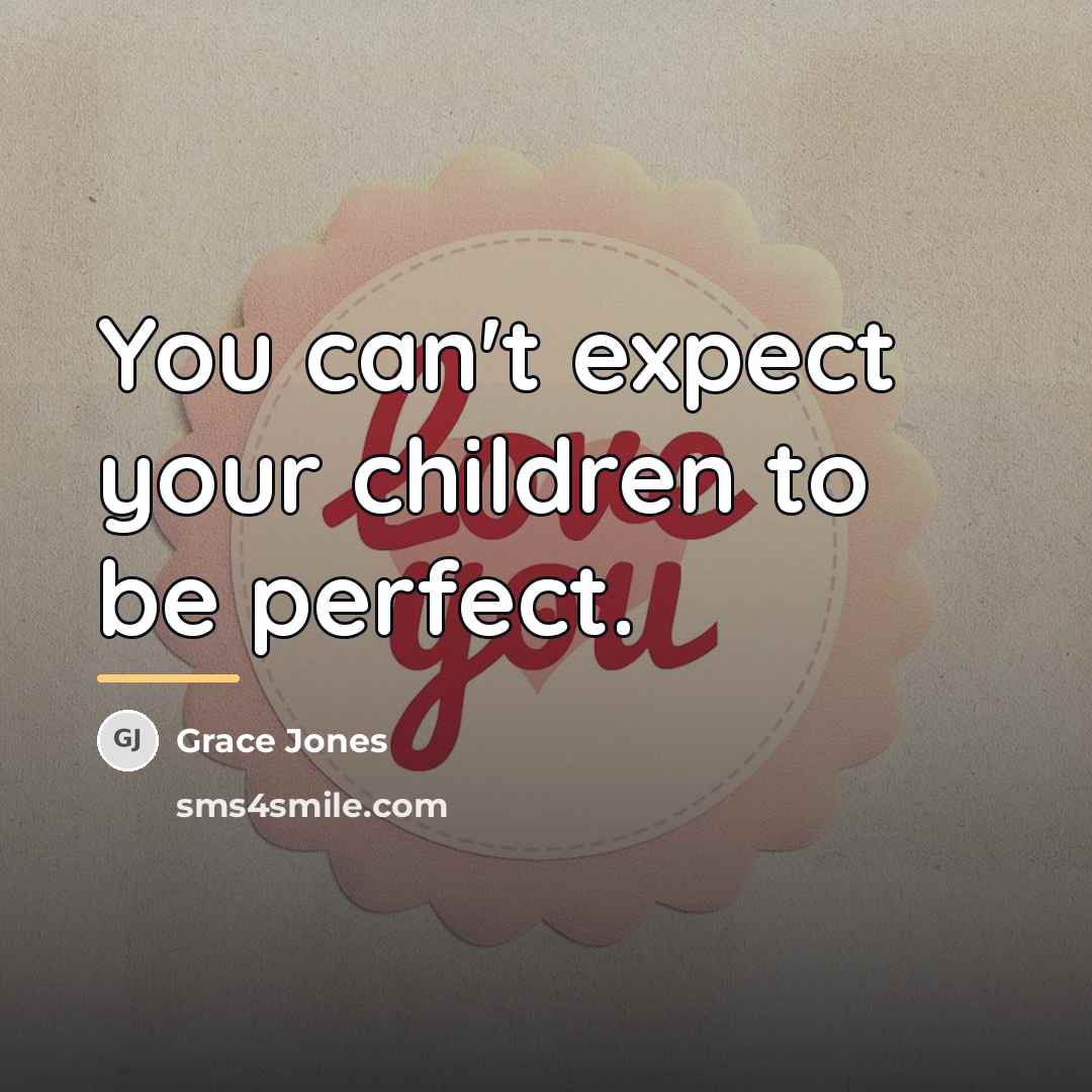“You can't expect your children to be perfect.…” quote by Grace Jones