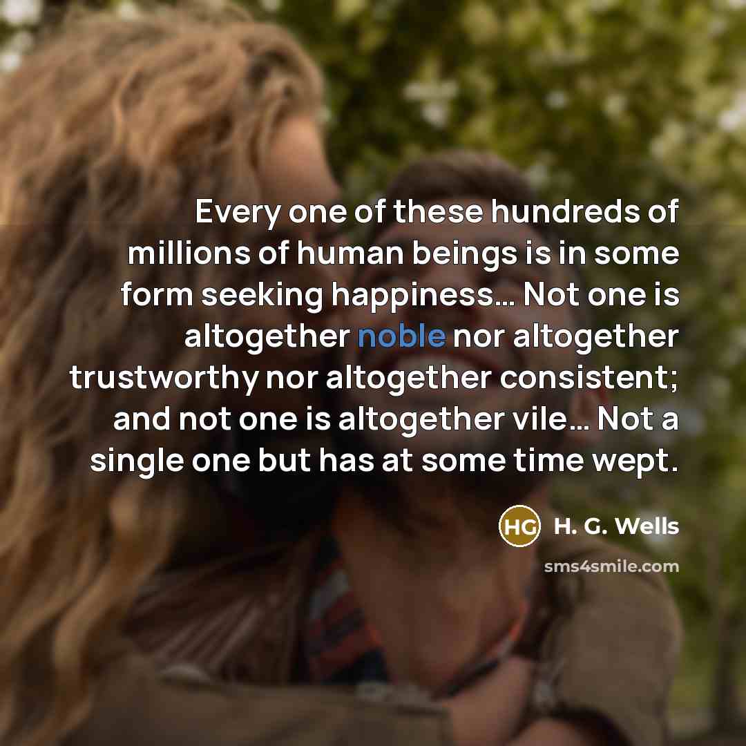 “Every one of these hundreds of millions of human beings…” quote by H. G. Wells