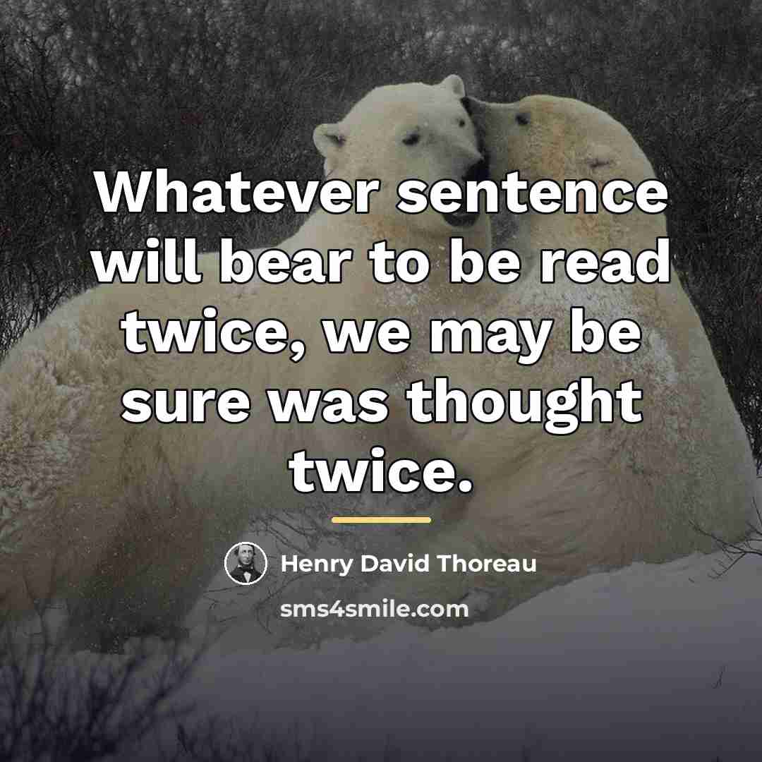 “Whatever sentence will bear to be read twice, we may…” quote by Henry David Thoreau