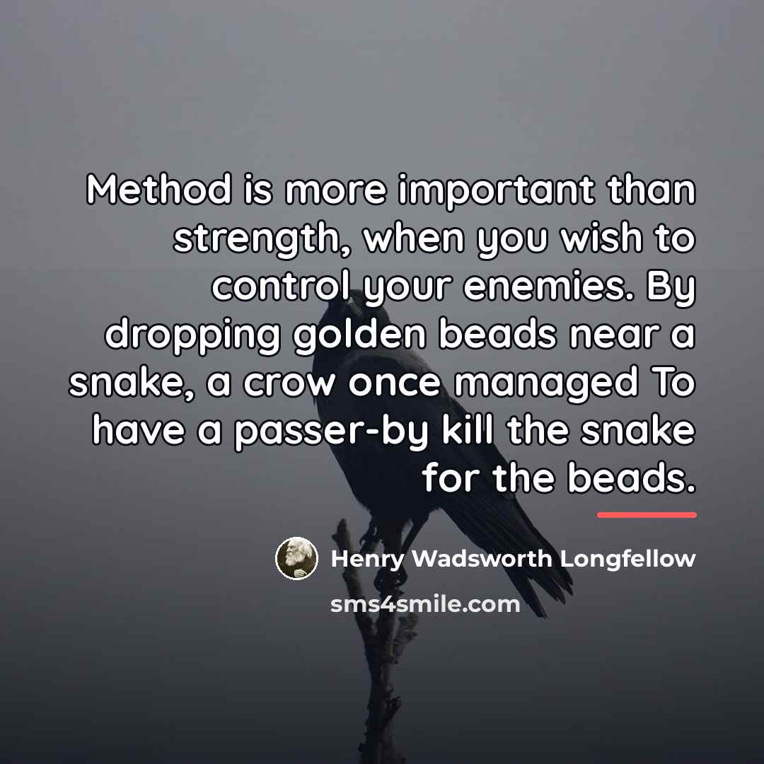“Method is more important than strength, when you wish to…” quote by Henry Wadsworth Longfellow