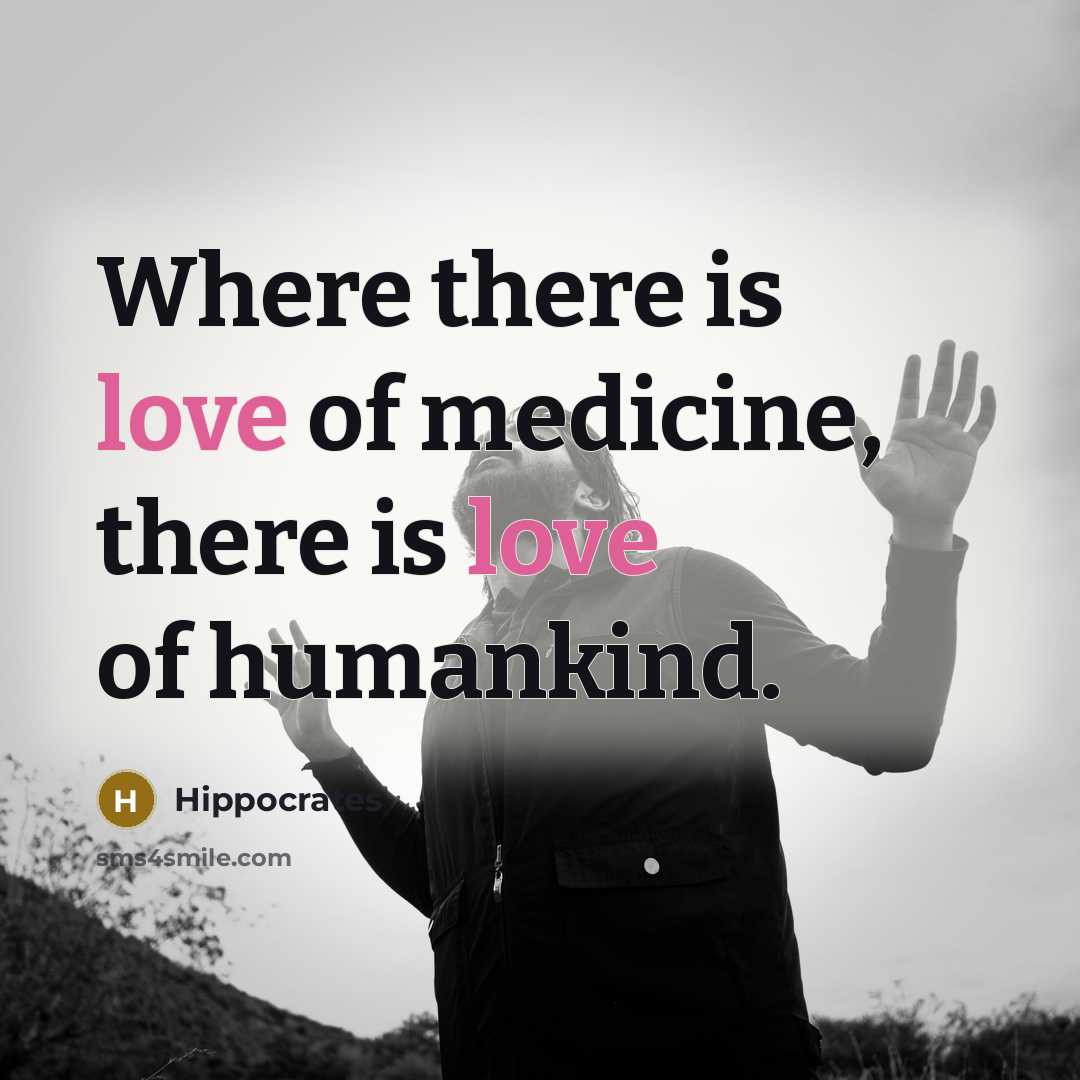 “Where there is love of medicine, there is love of…” quote by Hippocrates